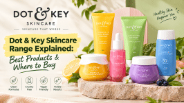 Dot & Key Skincare Range Explained: Best Products & Where to Buy