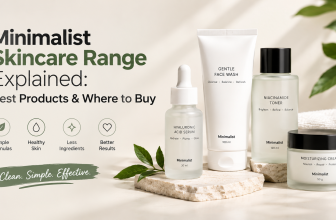 Minimalist Skincare Range Explained: Best Products & Where to Buy