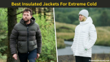 10 Best Insulated Jackets For Extreme Cold, Which Puffer Jacket is The Warmest
