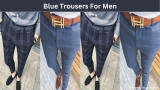 10 Cool Styles of Blue Trousers For Men